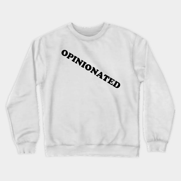 OPINIONATED Crewneck Sweatshirt by gdb2